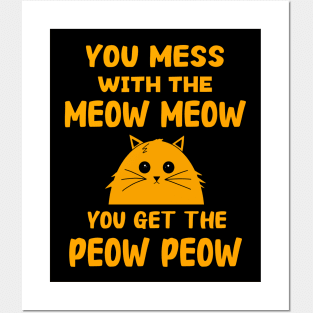 You Mess With The Meow Meow You Get The Peow Peow Posters and Art